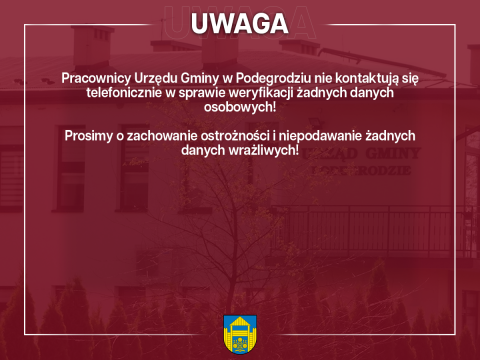 Pracownicy Urzędu Gminy w Podegrodziu nie kontaktują się telefonicznie w sprawie weryfikacji żadnych danych osobowych