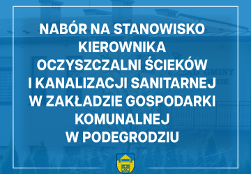 Nabór na stanowisko Kierownika oczyszczalni ścieków i kanalizacji sanitarnej w Zakładzie Gospodarki Komunalnej w Podegrodziu