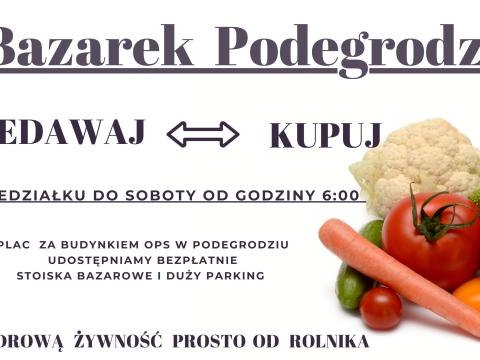 Zapraszamy do sprzedawania i kupowania na Bazarku Podegrodzkim od poniedziałku do soboty