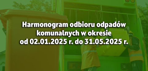Harmonogram odbioru odpadów komunalnych w okresie od 02.01.2025 r. do 31.05.2025 r.
