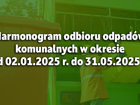 Harmonogram odbioru odpadów komunalnych w okresie od 02.01.2025 r. do 31.05.2025 r.