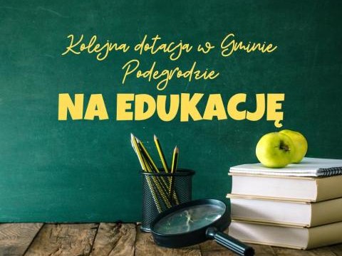 Kolejne dotacje na edukację w Gminie Podegrodzie
