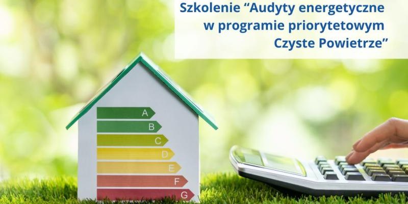 Szkolenie „Audyty energetyczne w programie Czyste Powietrze”