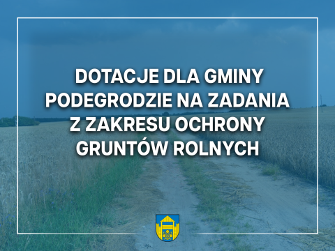 315 tys. zł dla Gminy Podegrodzie na zadania z zakresu ochrony gruntów rolnych