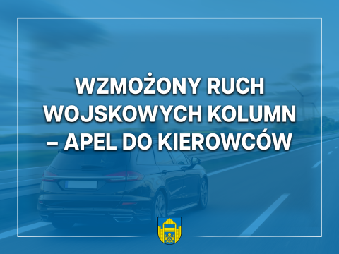 Wzmożony ruch wojskowych kolumn – apel do kierowców!