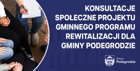 Konsultacje społeczne projektu Gminnego Programu Rewitalizacji dla Gminy Podegrodzie