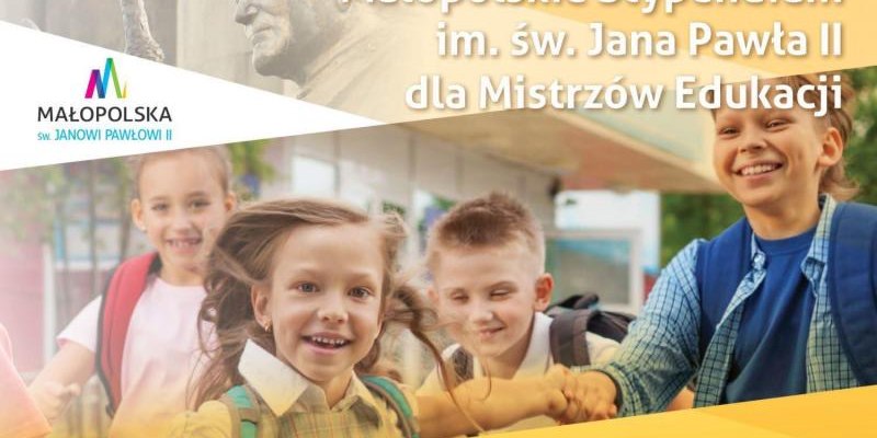 Małopolskie Stypendium im. św. Jana Pawła II dla Mistrzów Edukacji