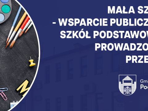 Mała Szkoła - Wsparcie Publicznych Szkół podstawowych prowadzonych przez JST