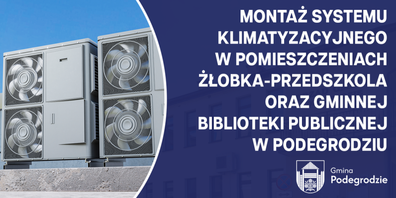 Podpisanie umowy na realizację inwestycji pn. „Montaż systemu klimatyzacyjnego w pomieszczeniach żłobka–przedszkola oraz Gminnej Biblioteki Publicznej w Podegrodziu”