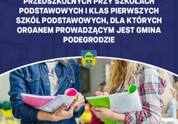 Rekrutacja na rok szkolny 2026/2027 do publicznych przedszkoli, oddziałów przedszkolnych przy szkołach podstawowych i klas I szkół podstawowych dla których organem prowadzącym jest Gmina Podegrodzie