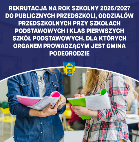 Rekrutacja na rok szkolny 2026/2027 do publicznych przedszkoli, oddziałów przedszkolnych przy szkołach podstawowych i klas I szkół podstawowych dla których organem prowadzącym jest Gmina Podegrodzie
