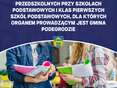Rekrutacja na rok szkolny 2026/2027 do publicznych przedszkoli, oddziałów przedszkolnych przy szkołach podstawowych i klas I szkół podstawowych dla których organem prowadzącym jest Gmina Podegrodzie