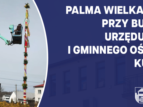 Palma wielkanocna przy budynku Urzędu Gminy i Gminnego Ośrodka Kultury
