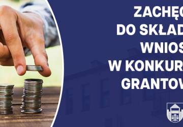 Zachęcamy do składania wniosków w konkursach grantowyc