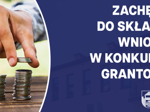 Zachęcamy do składania wniosków w konkursach grantowyc