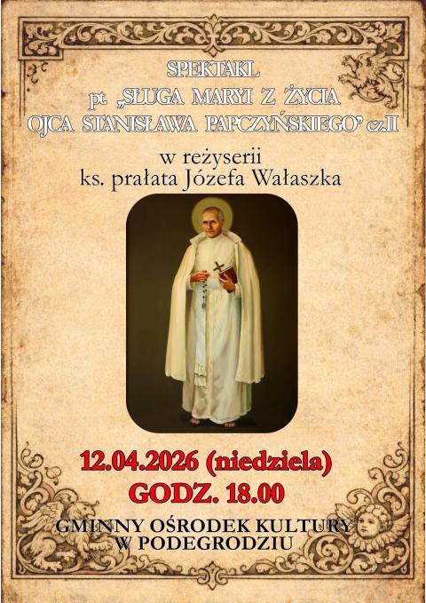 Spektakl „SŁUGA MARYI Z ŻYCIA OJCA STANISŁAWA PAPCZYŃSKIEGO” cz. II