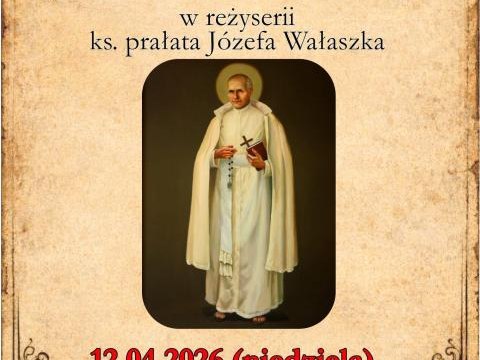 Spektakl „SŁUGA MARYI Z ŻYCIA OJCA STANISŁAWA PAPCZYŃSKIEGO” cz. II