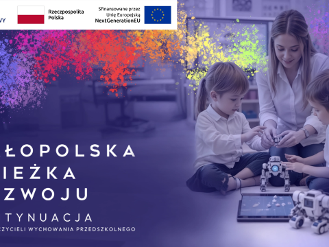 Nasi nauczyciele w projekcie „Małopolska Ścieżka Rozwoju - Kontynuacja dla Nauczycieli Wychowania Przedszkolnego"