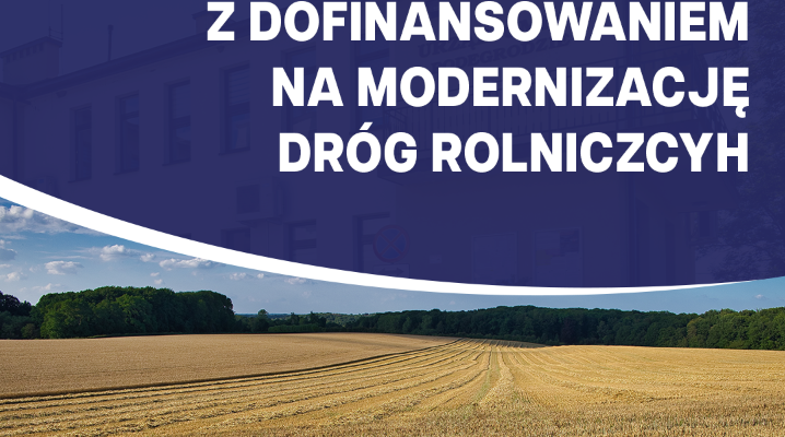 Dofinansowanie na modernizację dróg rolniczych