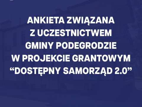 Ankieta związana z uczestnictwem Gminy Podegrodzie w projekcie grantowym „Dostępny samorząd 2.0