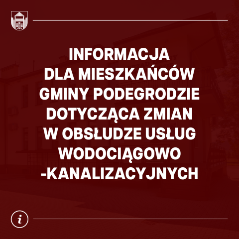 INFORMACJA DLA MIESZKAŃCÓW GMINY PODEGRODZIE dotycząca zmian w obsłudze usług wodociągowo-kanalizacyjnych