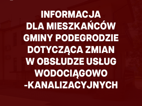 INFORMACJA DLA MIESZKAŃCÓW GMINY PODEGRODZIE dotycząca zmian w obsłudze usług wodociągowo-kanalizacyjnych
