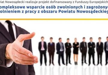„Kompleksowe wsparcie osób zwolnionych i zagrożonych zwolnieniem z terenu Powiatu Nowosądeckiego”