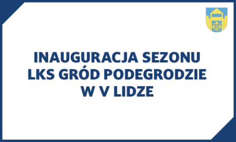 Inauguracja sezonu LKS Gród Podegrodzie w V lidze