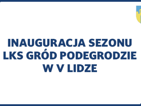 Inauguracja sezonu LKS Gród Podegrodzie w V lidze