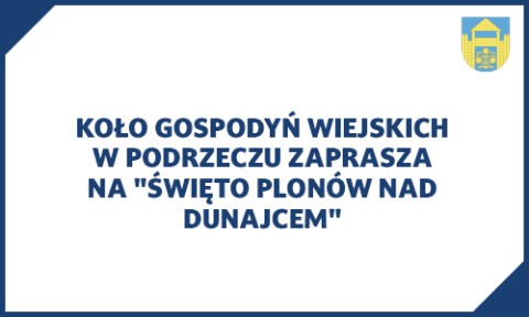 Koło Gospodyń Wiejskich w Podrzeczu zaprasza na "Święto Plonów nad Dunajcem"