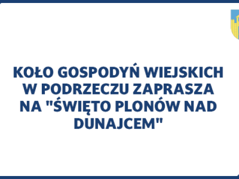Koło Gospodyń Wiejskich w Podrzeczu zaprasza na "Święto Plonów nad Dunajcem"