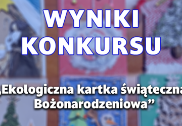 Ogłoszenie wyniku konkursu  „Ekologiczna kartka świąteczna - Bożonarodzeniowa”