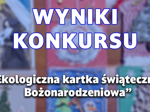 Ogłoszenie wyniku konkursu  „Ekologiczna kartka świąteczna - Bożonarodzeniowa”