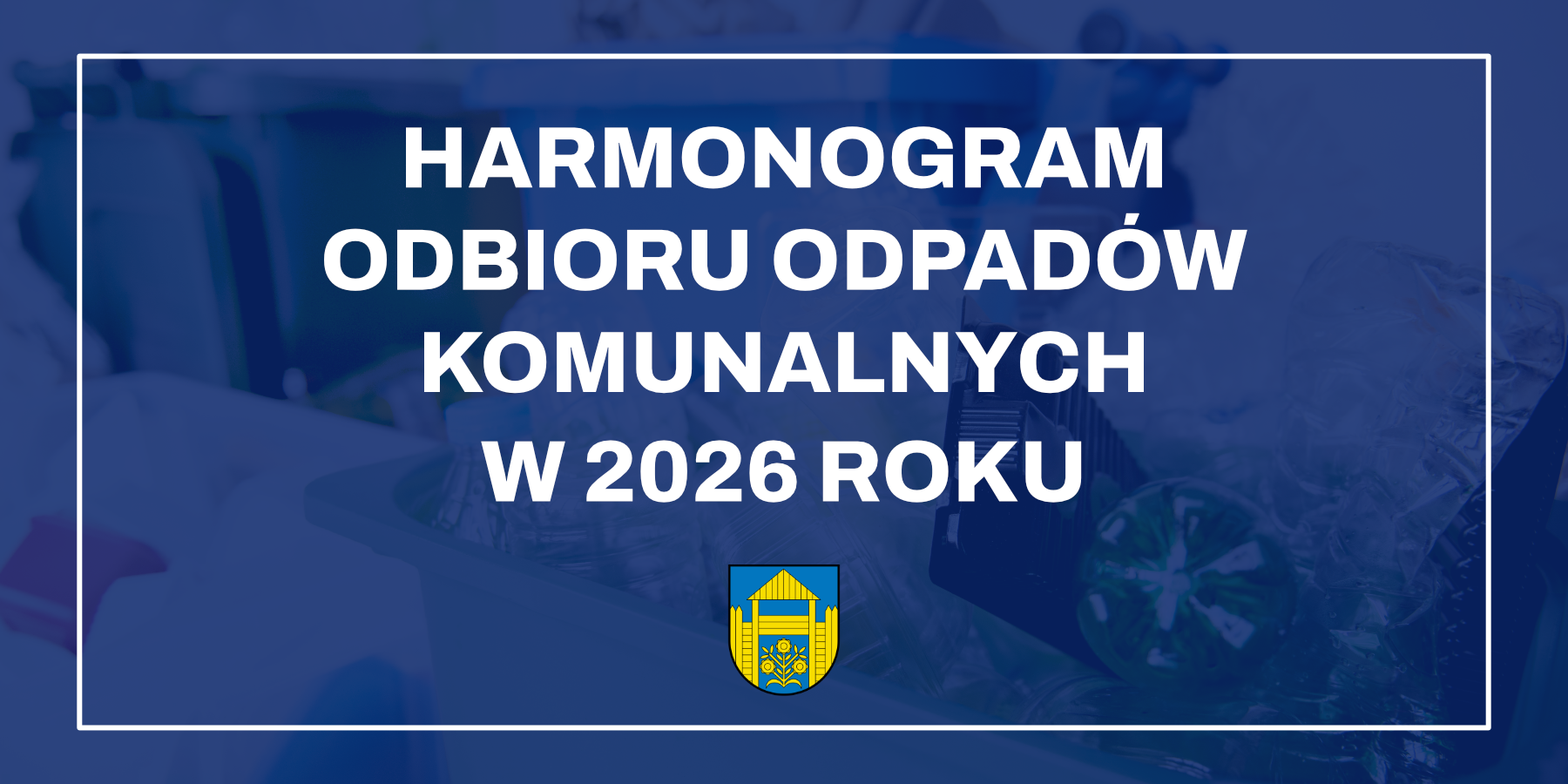Harmonogram odbioru odpadów komunalnych w 2026 roku